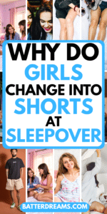 Why Do Girls Change Into Shorts At Sleepovers