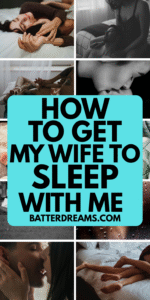 How To Get My Wife To Sleep With Me in 2025