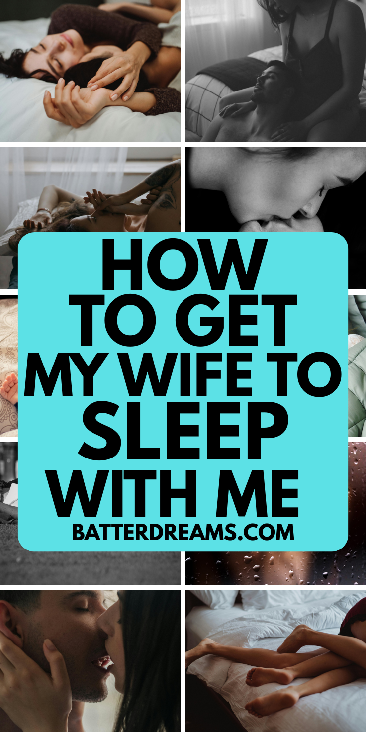 How To Get My Wife To Sleep With Me in 2025